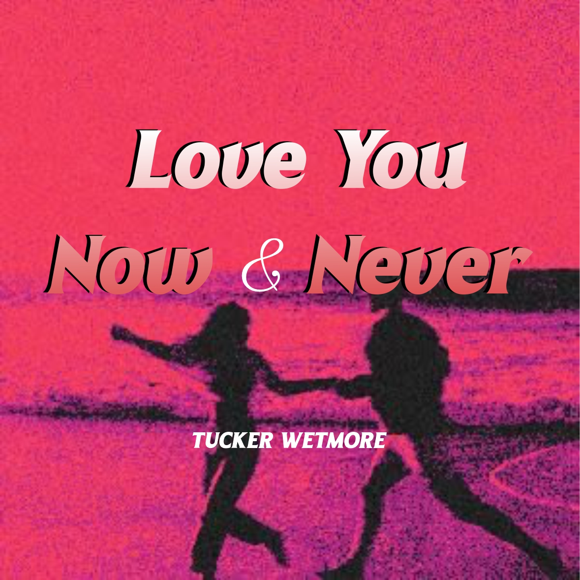Love You Now & Never